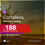 Passagens para <b>FORTALEZA</b>! A partir de R$ 188, ida e volta, c/ taxas!