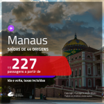 Passagens para <b>MANAUS</b>! A partir de R$ 227, ida e volta, c/ taxas!