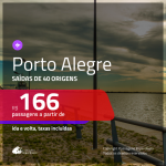 Passagens para <b>PORTO ALEGRE</b>! A partir de R$ 166, ida e volta, c/ taxas!