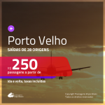 Passagens para <b>PORTO VELHO</b>! A partir de R$ 250, ida e volta, c/ taxas!