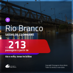 Passagens para <b>RIO BRANCO</b>! A partir de R$ 213, ida e volta, c/ taxas!