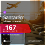 Passagens para <b>SANTARÉM</b>! A partir de R$ 167, ida e volta, c/ taxas!