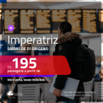 Passagens para <b>IMPERATRIZ</b>! A partir de R$ 195, ida e volta, c/ taxas!