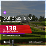 Passagens para o <b>SUL BRASILEIRO</b>! Valores a partir de R$ 138, ida e volta!