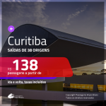 Passagens para <b>CURITIBA</b>! A partir de R$ 138, ida e volta, c/ taxas!