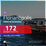 Passagens para <b>FLORIANÓPOLIS</b>! A partir de R$ 172, ida e volta, c/ taxas!