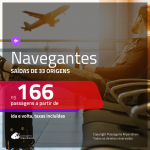 Passagens para <b>NAVEGANTES</b>! A partir de R$ 166, ida e volta, c/ taxas!