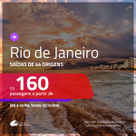 Passagens para o <b>RIO DE JANEIRO</b>! A partir de R$ 160, ida e volta, c/ taxas!