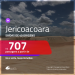 Passagens para <b>JERICOACOARA</b>! A partir de R$ 707, ida e volta, c/ taxas!