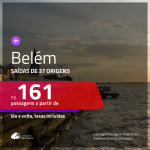 Passagens para <b>BELÉM</b>! A partir de R$ 161, ida e volta, c/ taxas!