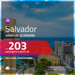 Passagens para <b>SALVADOR</b>! A partir de R$ 203, ida e volta, c/ taxas!