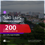 Passagens para <b>SÃO LUÍS</b>! A partir de R$ 200, ida e volta, c/ taxas!