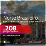 Passagens para o <b>NORTE BRASILEIRO</b>! Valores a partir de R$ 208, ida e volta!