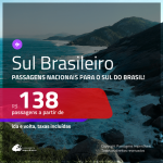 Passagens para o <b>SUL BRASILEIRO</b>! Valores a partir de R$ 138, ida e volta!