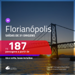 Passagens para <b>FLORIANÓPOLIS</b>! A partir de R$ 187, ida e volta, c/ taxas!