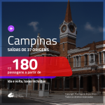 Passagens para <b>CAMPINAS</b>! A partir de R$ 180, ida e volta, c/ taxas!