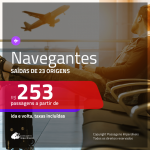 Promoção de Passagens para <b>NAVEGANTES</b>! A partir de R$ 253, ida e volta, c/ taxas!