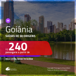 Passagens para <b>GOIÂNIA</b>! A partir de R$ 240, ida e volta, c/ taxas!