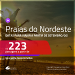 Passagens para as <b>PRAIAS DO NORDESTE</b>, com datas para viajar a partir de SETEMBRO/20! Valores a partir de R$ 223, ida e volta!