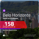 Passagens para <b>BELO HORIZONTE</b>! A partir de R$ 158, ida e volta, c/ taxas!