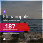 Passagens para <b>FLORIANÓPOLIS</b>! A partir de R$ 187, ida e volta, c/ taxas!