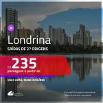 Passagens para <b>LONDRINA</b>! A partir de R$ 235, ida e volta, c/ taxas!