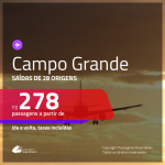 Passagens para <b>CAMPO GRANDE</b>! A partir de R$ 278, ida e volta, c/ taxas!