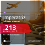 Passagens para <b>IMPERATRIZ</b>! A partir de R$ 213, ida e volta, c/ taxas!