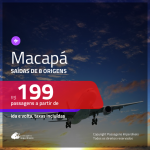 Passagens para <b>MACAPÁ</b>! A partir de R$ 199, ida e volta, c/ taxas!