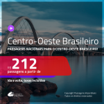 Passagens para o <b>CENTRO-OESTE BRASILEIRO</b>! A partir de R$ 212, ida e volta, c/ taxas!