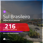 Passagens para o <b>SUL BRASILEIRO</b>! A partir de R$ 216, ida e volta, c/ taxas!