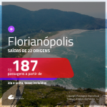 Passagens para <b>FLORIANÓPOLIS</b>! A partir de R$ 187, ida e volta, c/ taxas!