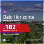 Passagens para <b>BELO HORIZONTE</b>! A partir de R$ 182, ida e volta, c/ taxas!