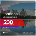 Passagens para <b>LONDRINA</b>! A partir de R$ 238, ida e volta, c/ taxas!