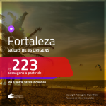 Passagens para <b>FORTALEZA</b>! A partir de R$ 223, ida e volta, c/ taxas!