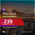 Passagens para <b>MANAUS</b>! A partir de R$ 239, ida e volta, c/ taxas!