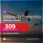 Passagens para <b>VITÓRIA DA CONQUISTA</b>! A partir de R$ 309, ida e volta, c/ taxas!