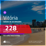 Passagens para <b>VITÓRIA</b>! A partir de R$ 228, ida e volta, c/ taxas!