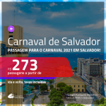 Passagens para o <b>CARNAVAL de SALVADOR</b>! A partir de R$ 273, ida e volta, c/ taxas!