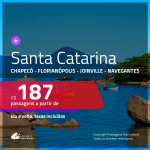 Promoção de Passagens para <b>SANTA CATARINA: Chapecó, Florianópolis, Joinville ou Navegantes</b>! A partir de R$ 187, ida e volta, c/ taxas!