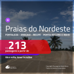 Passagens para as <b>PRAIAS DO NORDESTE</b>! A partir de R$ 213, ida e volta, c/ taxas!