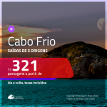 Passagens para <b>CABO FRIO</b>! A partir de R$ 321, ida e volta, c/ taxas!