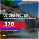 Passagens para <b>CALDAS NOVAS</b>! A partir de R$ 378, ida e volta, c/ taxas!