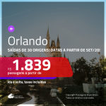 Passagens para <b>ORLANDO</b>, com datas a partir de SET/20! A partir de R$ 1.839, ida e volta, c/ taxas!