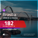 Passagens para <b>BRASÍLIA</b>! A partir de R$ 182, ida e volta, c/ taxas!