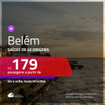 Passagens para <b>BELÉM</b>! A partir de R$ 179, ida e volta, c/ taxas!