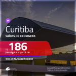 Passagens para <b>CURITIBA</b>! A partir de R$ 186, ida e volta, c/ taxas!