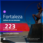 Passagens para <b>FORTALEZA</b>! A partir de R$ 223, ida e volta, c/ taxas!