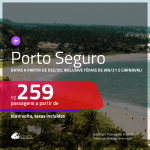 Passagens para <b>PORTO SEGURO</b>, com datas a partir de DEZ/20, inclusive Férias de JAN/21, Carnaval e mais! A partir de R$ 259, ida e volta, c/ taxas!