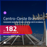 Passagens para o <b>CENTRO-OESTE BRASILEIRO</b>! Valores a partir de R$ 182, ida e volta!